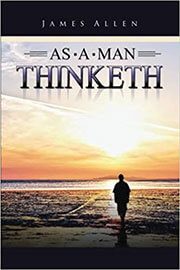 As a Man Thinketh by James Allen